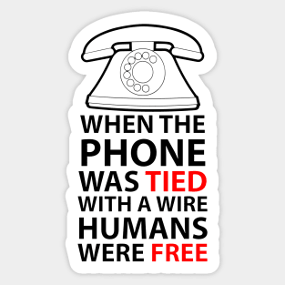 when the phone was tied with a wire humans were free Sticker